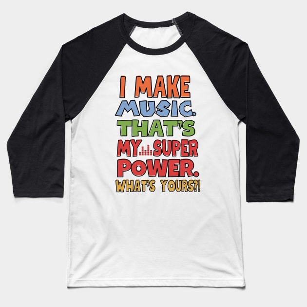 I make music. That's my superpower! Baseball T-Shirt by mksjr